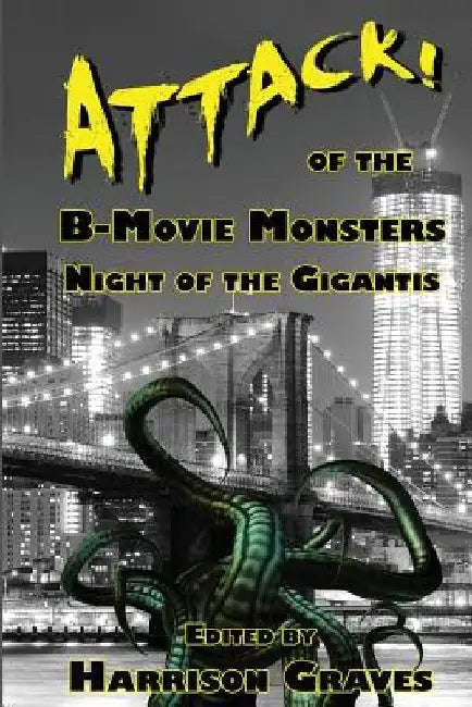 ATTACK! of the B-Movie Monsters: Night of the Gigantis by Kerry G. S. Lipp