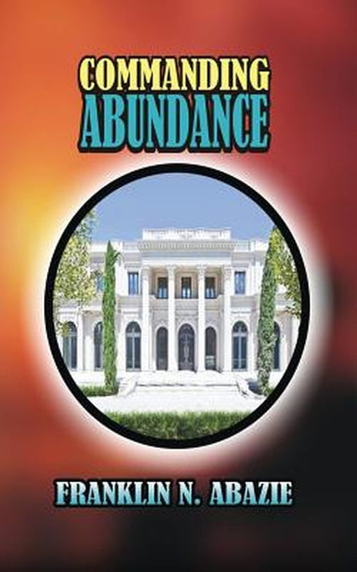 Commanding Abundance by Franklin N. Abazie