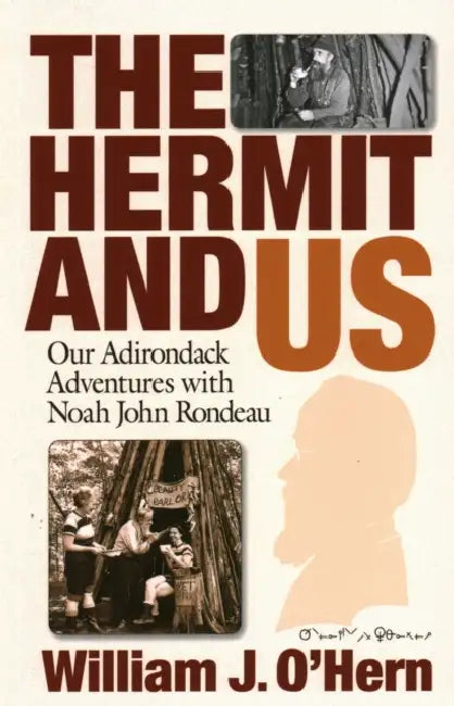 The Hermit and Us: Our Adirondack Adventures with Noah John Rondau by William J. O'Hern