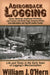 Adirondack Logging: Stories, Memories, Cookhouse Chronicles, Linn Tractors, and Gould Paper Company History from Adirondack and Tug Hill Lumber Camps by William J. O'Hern