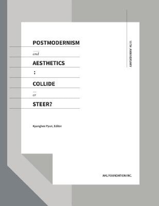 Postmodernism and Aesthetics: Collide or Steer? by Kyunghee Pyun