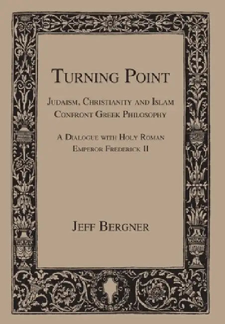 Turning Point: Judaism, Christianity, and Islam Confront Greek Philosophy by Jeff Bergner