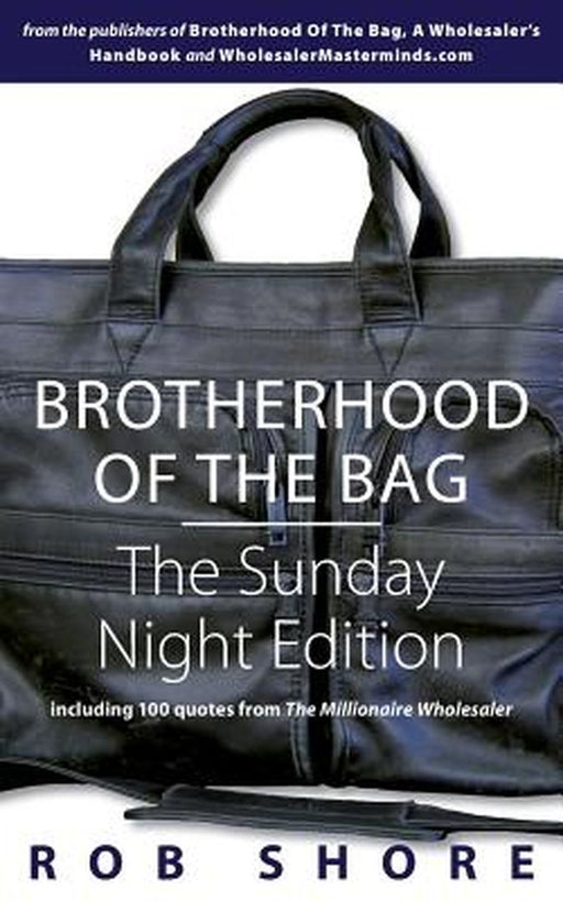 Brotherhood of the Bag: The Sunday Night Edition: Including 100 Quotes from the Millionaire Wholesa by Shore, Rob