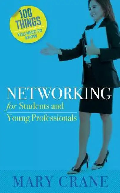 100 Things You Need to Know: Networking: For Students and New Professionals by Mary Crane