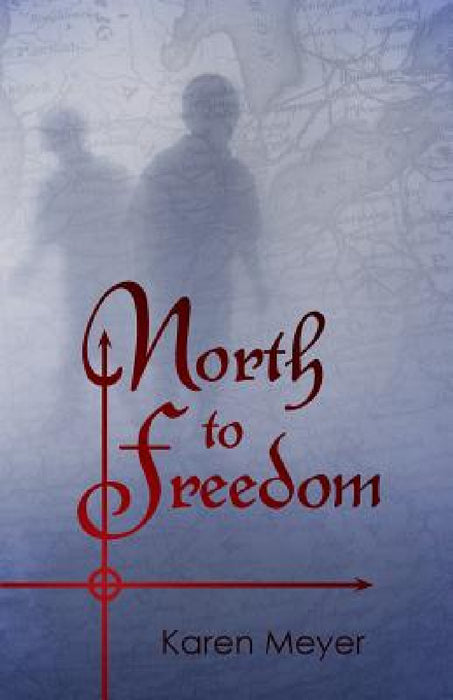 North to Freedom by Karen Ruth Meyer