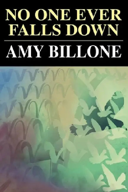No One Ever Falls Down by Amy Billone