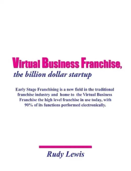 Virtual Business Franchise, the billion dollar startup by Rudy Lewis