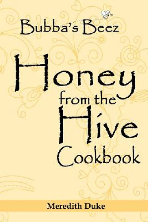 Bubba's Beez Honey from the Hive Cookbook by Meredith Duke