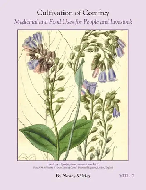 Cultivation of Comfrey; Medicinal and Food Uses for People and Livestock by Nancy Shirley