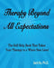 Therapy Beyond All Expectations: Taking Your Therapy to a Whole New Level by Jack Ito Ph. D.