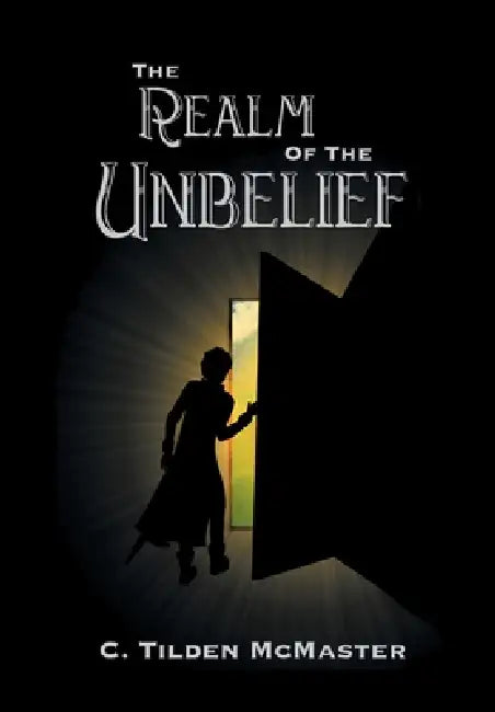 The Realm of the Unbelief: A Parable of Epistemology by C. Tilden McMaster
