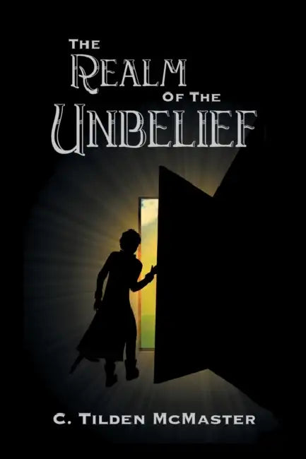 The Realm of the Unbelief: A Parable of Epistemology by C. Tilden McMaster