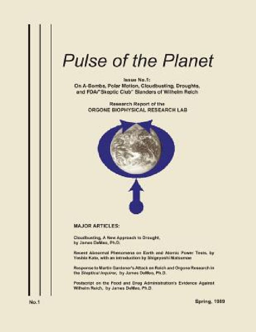 Pulse of the Planet No.1: On A-Bombs, Polar Motion, Cloudbusting, Droughts, and FDA/"Skeptic Club" Slanders of Wilhelm Reich by James Demeo