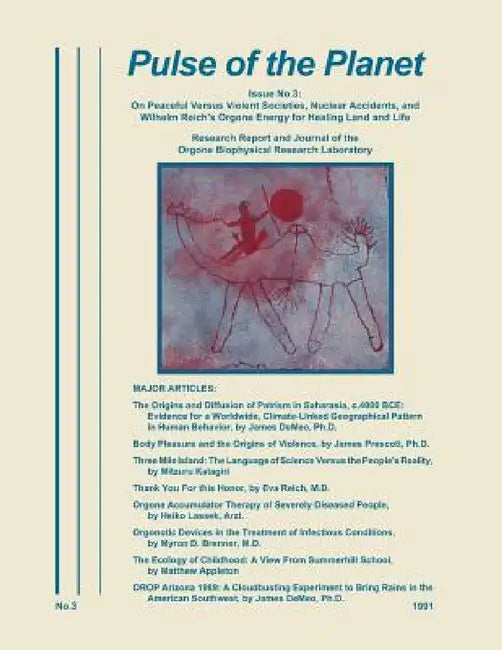 Pulse of the Planet No.3: On Peaceful Versus Violent Societies, Nuclear Accidents, and Wilhelm Reich's Orgone Energy for Healing Land and Life by James DeMeo