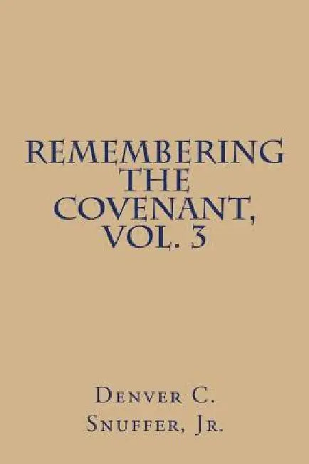 Remembering the Covenant, Vol. 3 by Denver C. Snuffer Jr