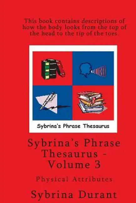 Sybrina's Phrase Thesaurus - Volume 3 - Physical Attributes by Sybrina Durant