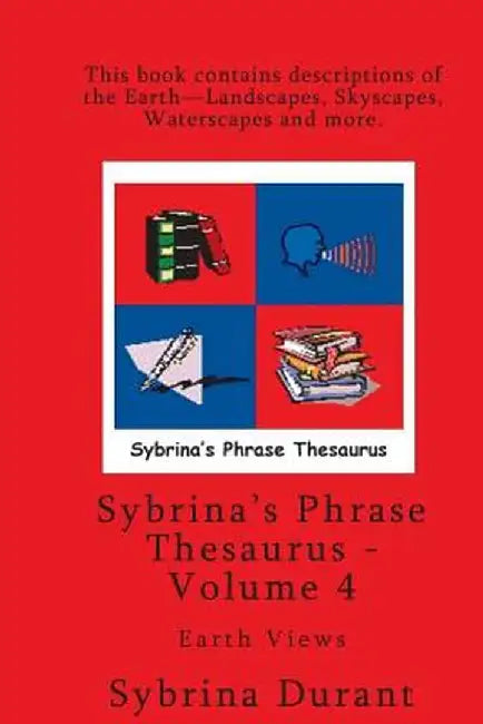 Volume 4 - Sybrina's Phrase Thesaurus - Earth Views by Sybrina Durant