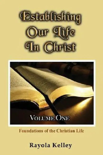 Establishing Our Life in Christ by Rayola Kelley