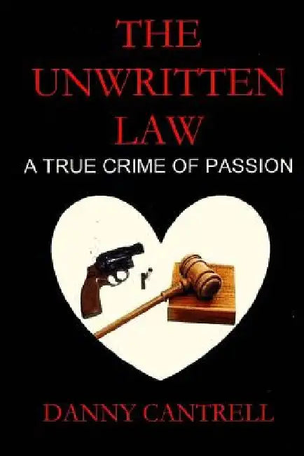 The Unwritten Law: A True Crime of Passion by Danny Cantrell