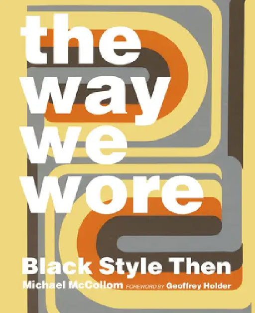 The Way We Wore: Black Style Then by Michael McCollom