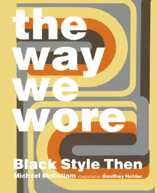 The Way We Wore: Black Style Then by Michael McCollom