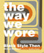 The Way We Wore: Black Style Then by Michael McCollom