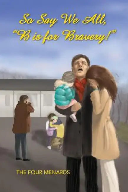 So Say We All, B Is for Bravery. by Michele R. Menard, Lucille Menard