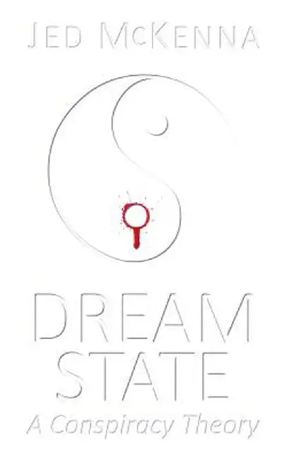 Dreamstate: A Conspiracy Theory by Jed McKenna