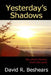 Yesterday's Shadows: six short stories from the past by David R. Beshears