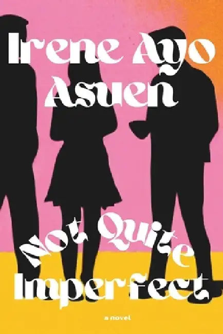 Not Quite Imperfect by Irene Ayo Asuen