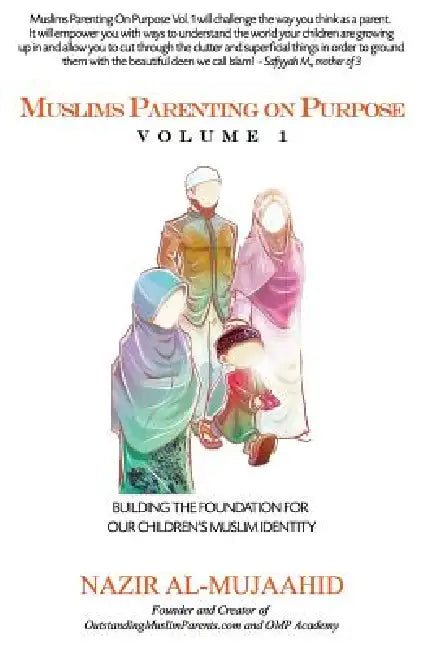 Muslims Parenting on Purpose Volume 1 by Nazir Al-Mujaahid, Sabriyya Abdur-Rauf