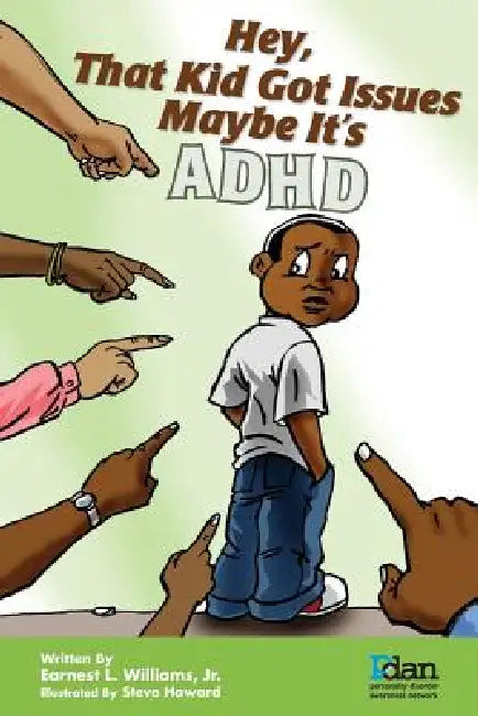 Hey, That Kid Got Issues: Maybe It's ADHD by Jr. Williams Earnest L., Steve Howard, Frederic V. Bien