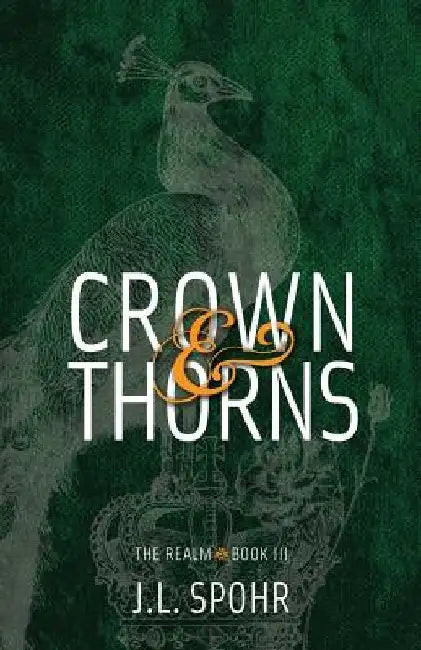 Crown & Thorns: The Realm Book 3 by J. L. Spohr