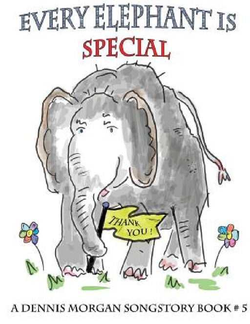 Every Elephant Is Special by Dennis Morgan