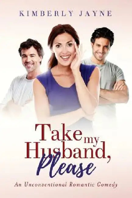 Take My Husband, Please! by Kimberly Jayne