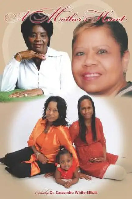A Mother's Heart by Cassundra White-Elliott, Dr Cassundra White-Elliott