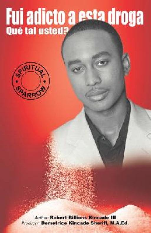 Fui Adicto a Esta Droga Que Tal Usted? by Robert Billions Kincade, Demetrice Kincade Sheriff