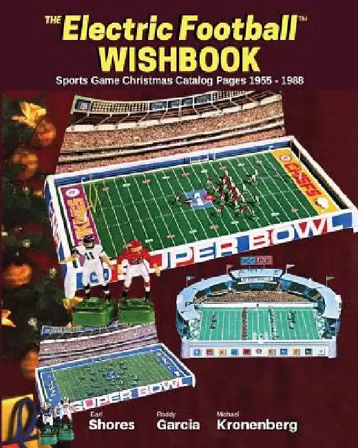 Electric Football Wishbook: Sports Game Christmas Catalog Pages 1955-1988 by Earl Shores