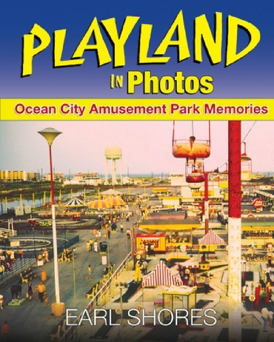 Playland In Photos: Ocean City Amusement Park Memories by Earl Shores