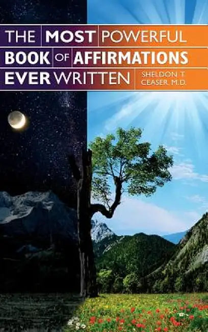 The Most Powerful Book of Affirmations Ever Written by Sheldon T. Ceaser M. D.