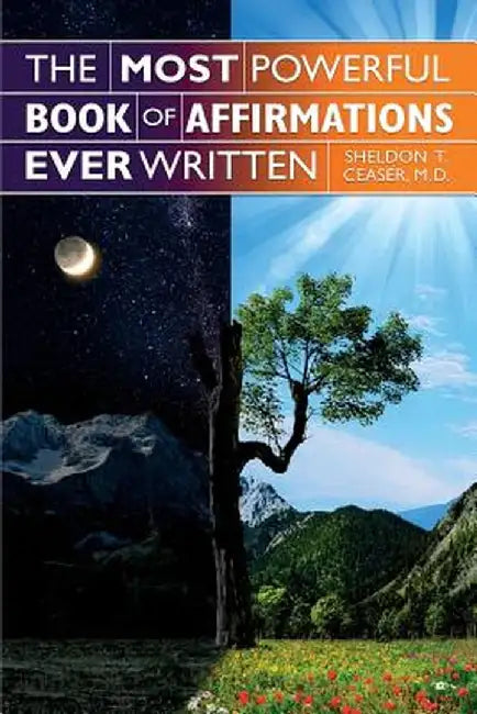 The Most Powerful Book of Affirmations Ever Written by M. D. Sheldon T. Ceaser