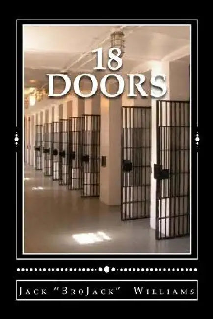 18 Doors: A Journey through Life and Death Row by Jack Brojack Williams