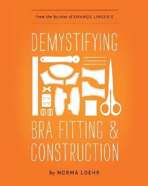 Demystifying Bra Fitting and Construction by Norma Loehr