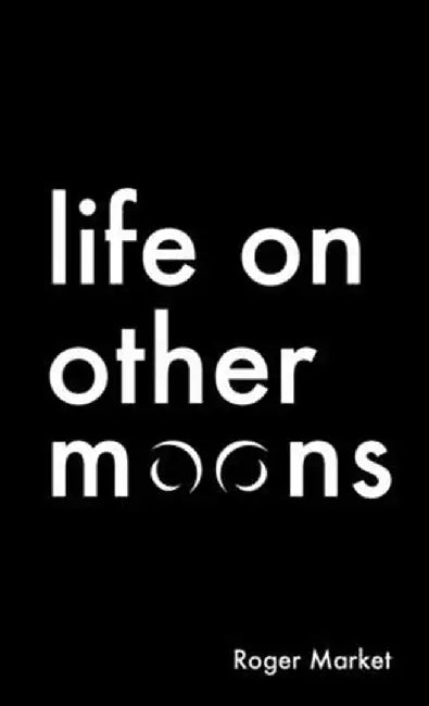 Life on Other Moons by Roger Market