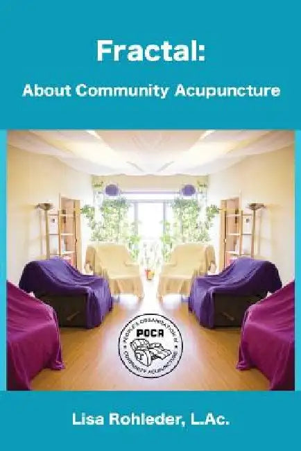 Fractal: About Community Acupuncture by Lisa Rohleder L. Ac