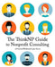 The ThinkNP Guide to Nonprofit Consulting: A Practical Workbook for Your Success: Your Step-by-Step Guide to a Successful Business Serving the Nonprof by Matthew a. Hugg
