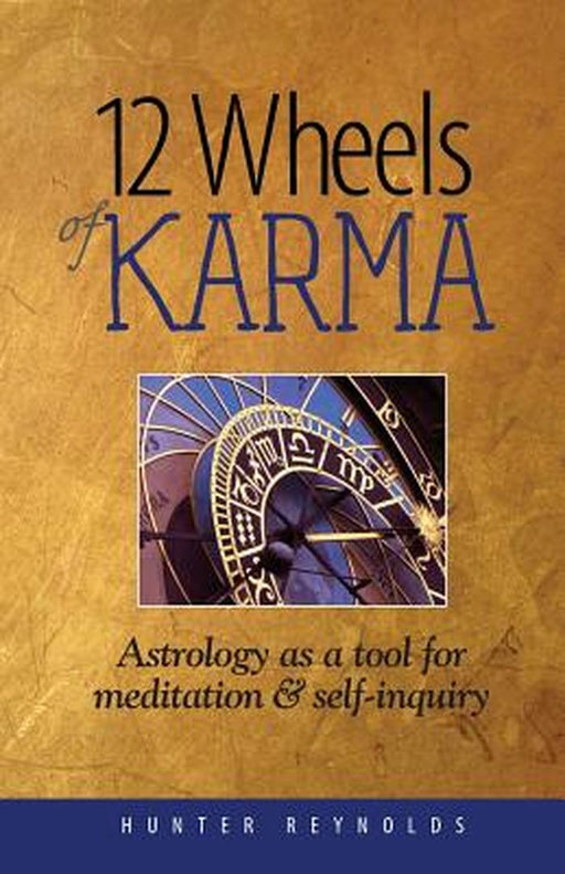 12 Wheels of Karma: Astrology as a Tool for Meditation and Self-Inquiry by Reynolds, Hunter