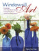 Windowsill Art: Creating One-Of-A-Kind Natural Arrangements to Celebrate the Seasons by Nancy Hugo