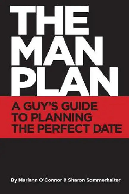 The Man Plan(TM): A Guy's Guide To Planning The Perfect Date by Sharon Sommerhalter