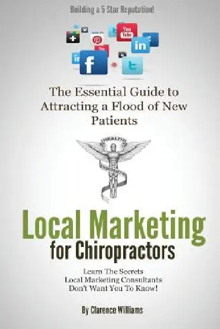 Local Marketing for Chiropractors: Building a 5 Star Reputation by Clarence Williams Pmp